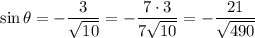 \sin\theta=-\dfrac3{\sqrt{10}}=-\dfrac{7\cdot3}{7\sqrt{10}}=-\dfrac{21}{\sqrt{490}}