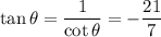 \tan\theta=\dfrac1{\cot\theta}=-\dfrac{21}7
