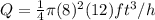 Q = \frac{1}{4} \pi (8)^2 (12) ft^3/h