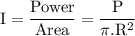 \rm I=\dfrac{Power}{Area}=\dfrac{P}{\pi .R^2}