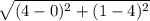 \sqrt{(4-0)^{2}+(1-4)^{2}  }