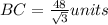 BC=\frac{48}{\sqrt{3}} units