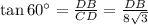 \tan 60^{\circ}=\frac{DB}{CD}=\frac{DB}{8\sqrt{3} }
