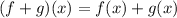 (f + g)(x) = f(x) + g(x)