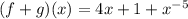 (f + g)(x) = 4x + 1 +  {x}^{ - 5}