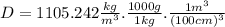 D=1105.242\frac{kg}{m^{3}}.\frac{1000g}{1kg}.\frac{1m^{3}}{(100cm)^{3}}