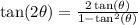 \tan(2 \theta) =\frac{2\tan(\theta)}{1-\tan^2(\theta)}