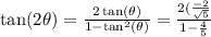 \tan(2 \theta) =\frac{2\tan(\theta)}{1-\tan^2(\theta)} =\frac{2 (\frac{-2}{\sqrt{5}}}{1-\frac{4}{5}}