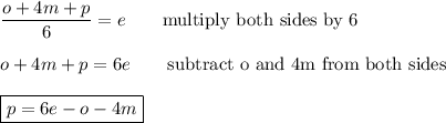 \dfrac{o+4m+p}{6}=e\qquad\text{multiply both sides by 6}\\\\o+4m+p=6e\qquad\text{subtract o and 4m from both sides}\\\\\boxed{p=6e-o-4m}