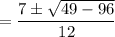 =\dfrac{7 \pm \sqrt{49-96}}{12}