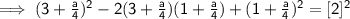 \mathsf{\implies (3 + \frac{a}{4})^2 - 2(3 + \frac{a}{4})(1 + \frac{a}{4}) + (1 + \frac{a}{4})^2 = [2]^2}