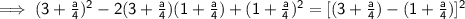 \mathsf{\implies (3 + \frac{a}{4})^2 - 2(3 + \frac{a}{4})(1 + \frac{a}{4}) + (1 + \frac{a}{4})^2 = [(3 + \frac{a}{4}) - (1 + \frac{a}{4})]^2}