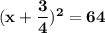 \mathbf{(x + \dfrac{3}{4})^2 = 64}