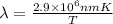 \lambda = \frac{2.9 \times 10^6 nm K}{T}