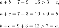 a+b=7+9=163=c,\\ \\a+c=7+3=109=b,\\ \\b+c=9+3=127=a.
