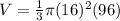 V=\frac{1}{3}\pi (16)^{2} (96)