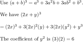 \text{Use}\ (a+b)^3=a^3+3a^2b+3ab^2+b^3.\\\\\text{We have}\ (2x+y)^3\\\\=(2x)^3+3(2x)^2(y)+3(2x)(y^2)+y^3\\\\\text{The coefficient of}\ y^2\ \text{is}\ (3)(2)=6