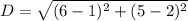 D=\sqrt{(6-1)^2+(5-2)^2}