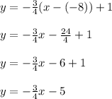 y=-\frac{3}{4}(x-(-8))+1\\\\y=-\frac{3}{4}x-\frac{24}{4}+1\\\\y=-\frac{3}{4}x-6+1\\\\y=-\frac{3}{4}x-5