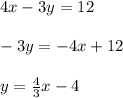 4x-3y=12\\\\-3y=-4x+12\\\\y=\frac{4}{3}x-4