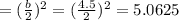 =(\frac{b^}{2})^2 =(\frac{4.5}{2} )^2=5.0625