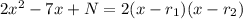 2x^2-7x+N=2(x-r_1)(x-r_2)