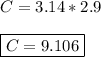 C=3.14 * 2.9\\\\\boxed{C=9.106}