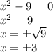 x ^ 2-9 = 0\\x ^ 2 = 9\\x = \pm \sqrt {9}\\x = \pm3
