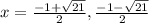 x=\frac{-1+\sqrt{21} }{2} ,\frac{-1-\sqrt{21} }{2}