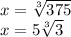 x = \sqrt [3] {375}\\x = 5 \sqrt [3] {3}