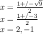 x=\frac{1+/-\sqrt{9} }{2}\\x=\frac{1+/-3 }{2}\\x=2,-1
