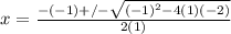 x=\frac{-(-1)+/-\sqrt{(-1)^2-4(1)(-2)} }{2(1)}