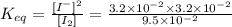 K_{eq}=\frac{[I^-]^2}{[I_2]}=\frac{3.2\times 10^{-2}\times 3.2\times 10^{-2}}{9.5\times 10^{-2}}