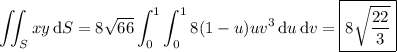 \displaystyle\iint_Sxy\,\mathrm dS=8\sqrt{66}\int_0^1\int_0^18(1-u)uv^3\,\mathrm du\,\mathrm dv=\boxed{8\sqrt{\dfrac{22}3}}