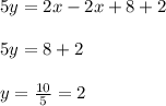 5y=2x-2x+8+2\\\\5y=8+2\\\\y=\frac{10}{5}=2
