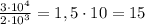 \frac{3\cdot 10^4}{2\cdot 10^3} = 1,5\cdot 10 = 15
