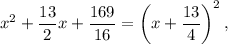 x^2+\dfrac{13}{2}x+\dfrac{169}{16}=\left(x+\dfrac{13}{4}\right)^2,