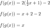f(g(x))= 2( \frac{1}{2}x + 1)-2\\\\f(g(x))= x + 2 -2\\\\f(g(x))= x