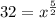 32=x^{\frac{5}{2}}