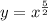 y = x^{\frac{5}{2}}