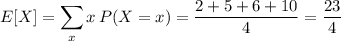 E[X]=\displaystyle\sum_xx\,P(X=x)=\frac{2+5+6+10}4=\dfrac{23}4