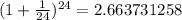 (1+\frac{1}{24} )^{24}=2.663731258