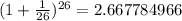 (1+\frac{1}{26} )^{26}=2.667784966