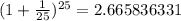 (1+\frac{1}{25} )^{25}=2.665836331