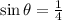 \sin \theta = \frac{1}{4}