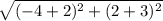 \sqrt{(-4+2)^2+(2+3)^2}