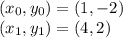 (x_0,y_0)=(1,-2)\\(x_1,y_1)=(4,2)