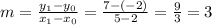 m=\frac{y_1 -y_0}{x_1 -x_0}=\frac{7-(-2)}{5-2}=\frac{9}{3}=3