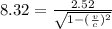 8.32 = \frac{2.52}{\sqrt{1-(\frac{v}{c})^{2}}}