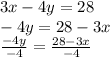 3x-4y=28\\-4y=28-3x\\\frac{-4y}{-4} =\frac{28-3x}{-4} \\